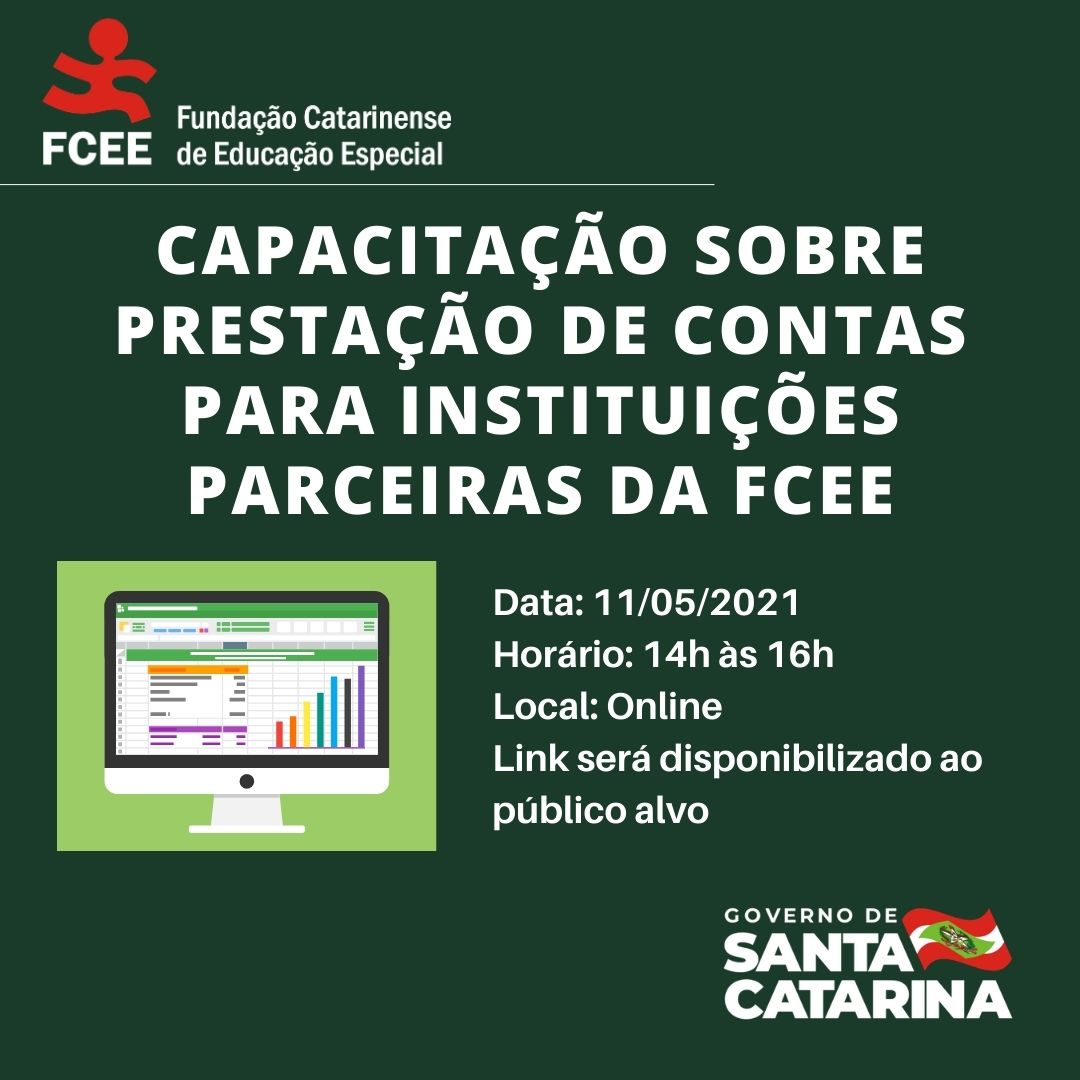 Imagem fundo verde, figura de gráficos na tela de um computador. Texto: Capacitação sobre prestação de contas para instituições parceiras da FCEE. Data: 11/05, horário: 14 às 16h, online, link será disponibilizado ao público alvo. Logo da FCEE e do Governo de SC.