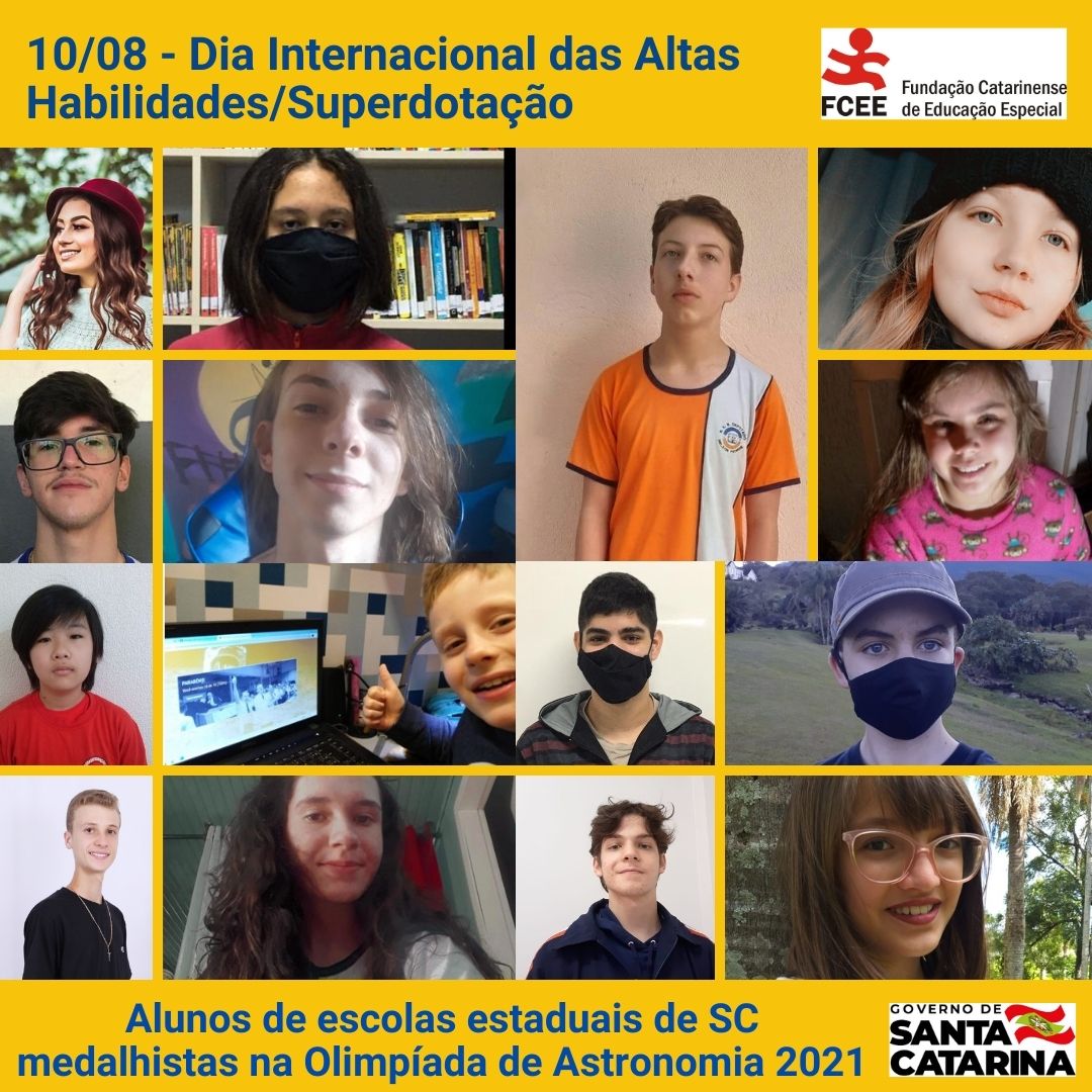 Pode ser uma imagem de 10 pessoas, criança, pessoas em pé e texto que diz "10/08 Dia Internacional das Altas Habilidades/Superdotação + Fundação Catarinense FCEE d de Educação Especial Alunos de escolas estaduais de SC medalhistas na Olimpíada de Astronomia 2021 CATARINA RINA GOVERNO"