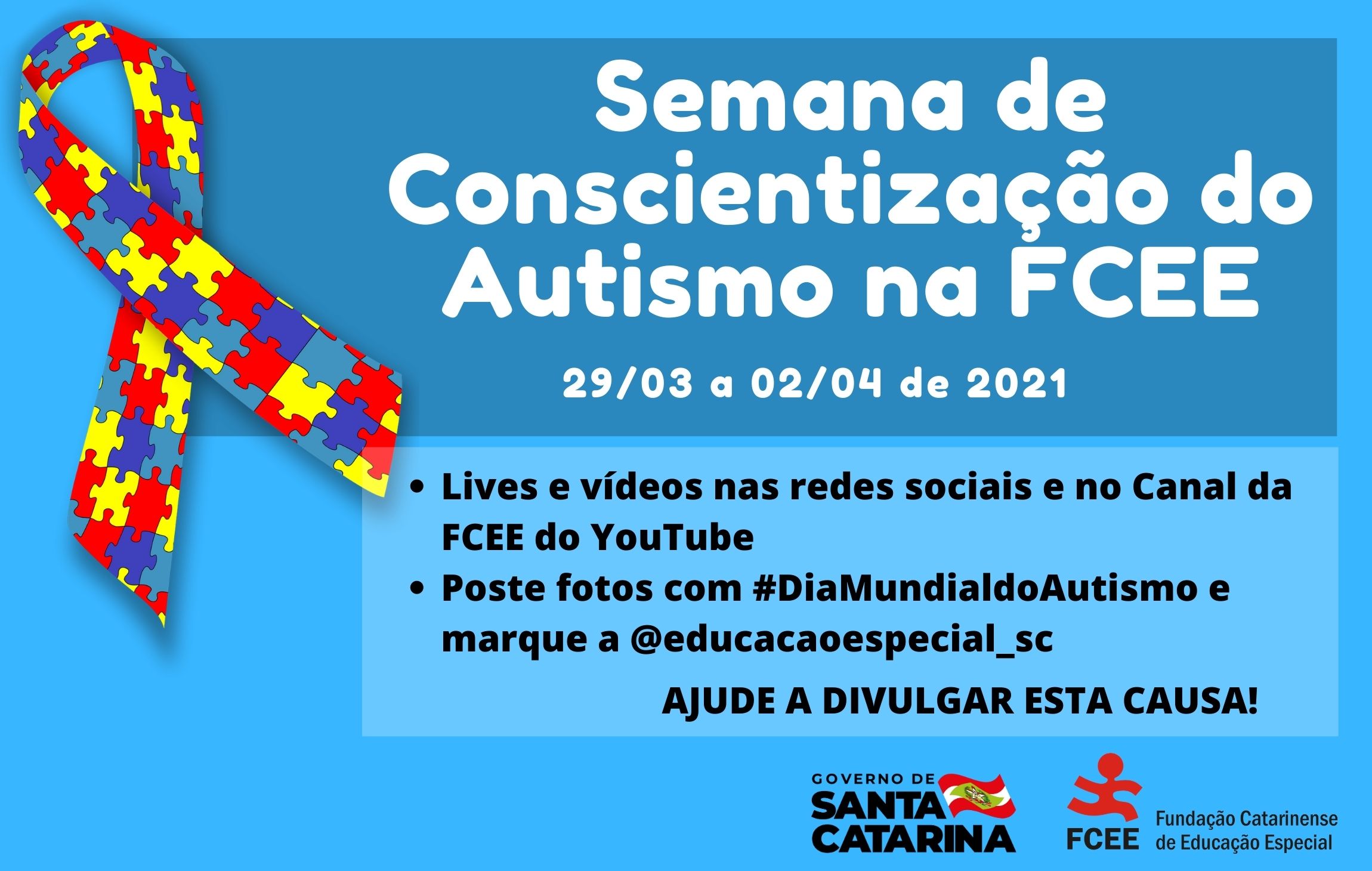 Semana de Conscientização do Autismo na FCEE, de 29 de março a 02 de abril de 2021, lives e vídeos nas redes sociais e no Canal da FCEE do YouTube, poste fotos com a hashtag #diamundialdoautismo e marque o perfil @educacaoespecial_sc – Ajude a divulgar esta causa!